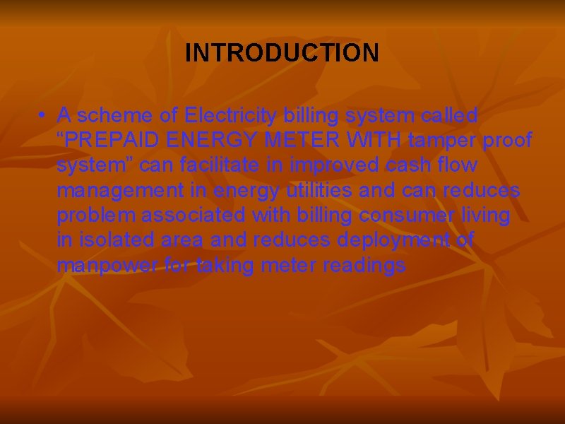 INTRODUCTION • A scheme of Electricity billing system called “PREPAID ENERGY METER WITH tamper