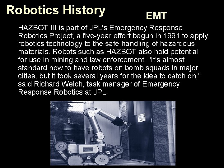 Robotics History EMT HAZBOT III is part of JPL's Emergency Response Robotics Project, a