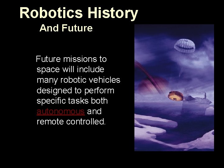 Robotics History And Future missions to space will include many robotic vehicles designed to