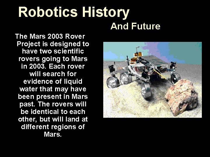 Robotics History And Future The Mars 2003 Rover Project is designed to have two