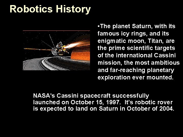 Robotics History • The planet Saturn, with its famous icy rings, and its enigmatic