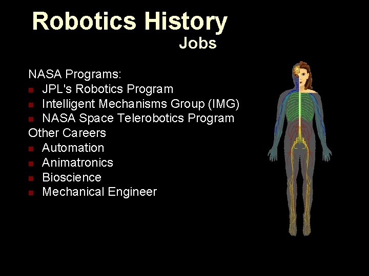 Robotics History Jobs NASA Programs: n JPL's Robotics Program n Intelligent Mechanisms Group (IMG)