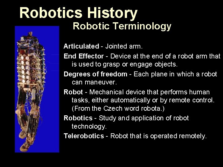 Robotics History Robotic Terminology Articulated - Jointed arm. End Effector - Device at the