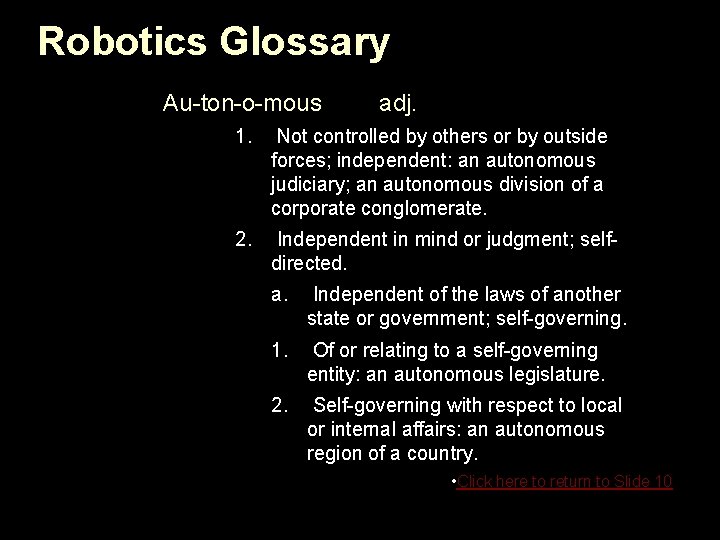 Robotics Glossary Au-ton-o-mous adj. 1. Not controlled by others or by outside forces; independent: