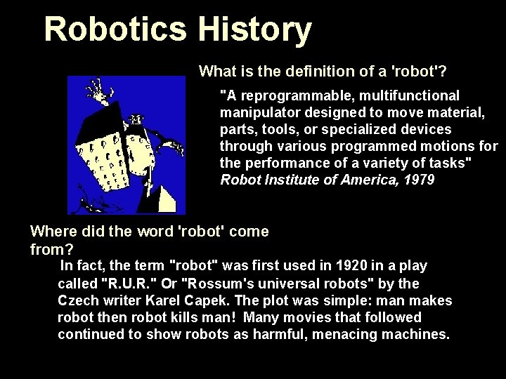 Robotics History What is the definition of a 'robot'? "A reprogrammable, multifunctional manipulator designed