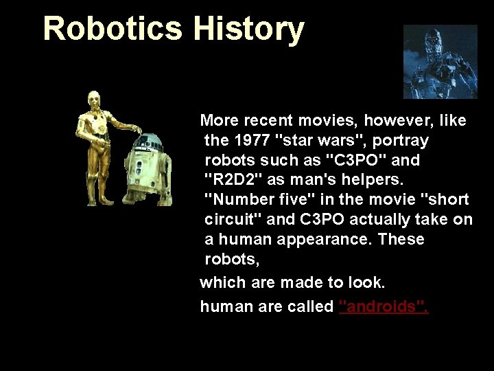 Robotics History More recent movies, however, like the 1977 "star wars", portray robots such