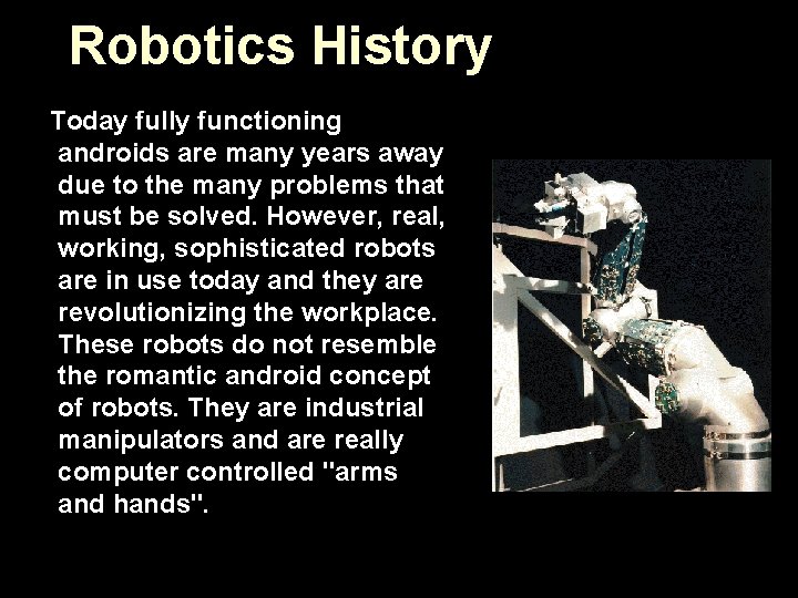 Robotics History Today fully functioning androids are many years away due to the many