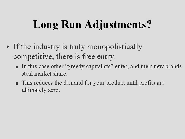 Long Run Adjustments? • If the industry is truly monopolistically competitive, there is free