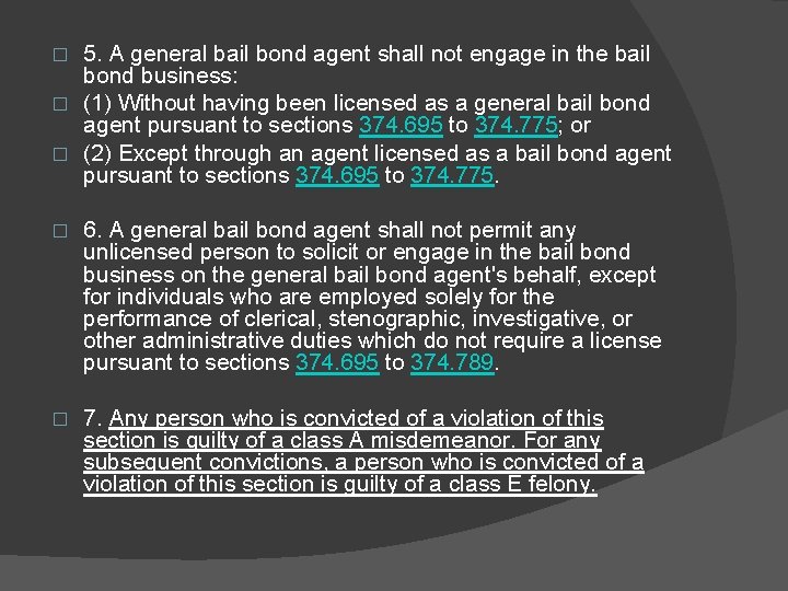 5. A general bail bond agent shall not engage in the bail bond business: