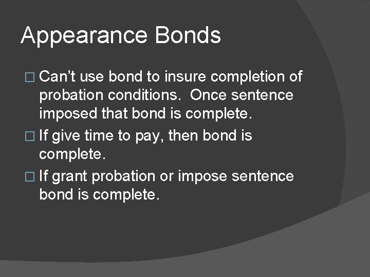 Appearance Bonds � Can’t use bond to insure completion of probation conditions. Once sentence