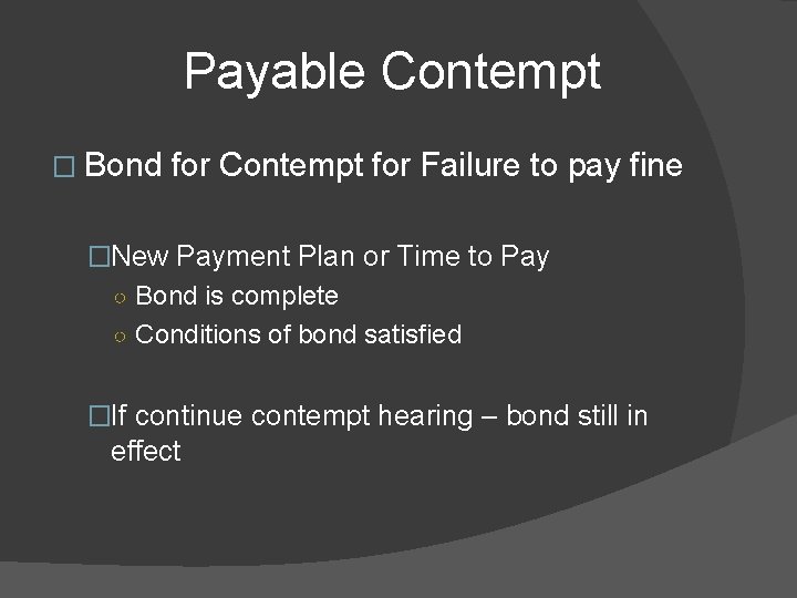 Payable Contempt � Bond for Contempt for Failure to pay fine �New Payment Plan