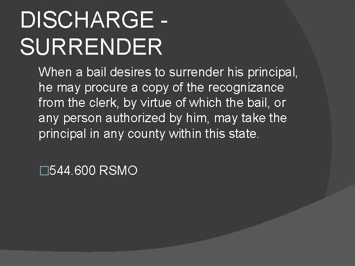 DISCHARGE - SURRENDER When a bail desires to surrender his principal, he may procure