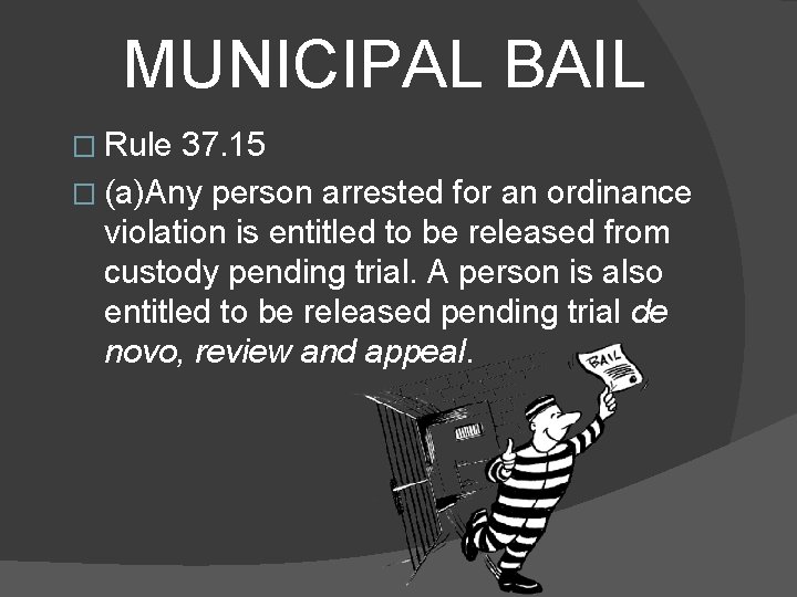 MUNICIPAL BAIL � Rule 37. 15 � (a)Any person arrested for an ordinance violation