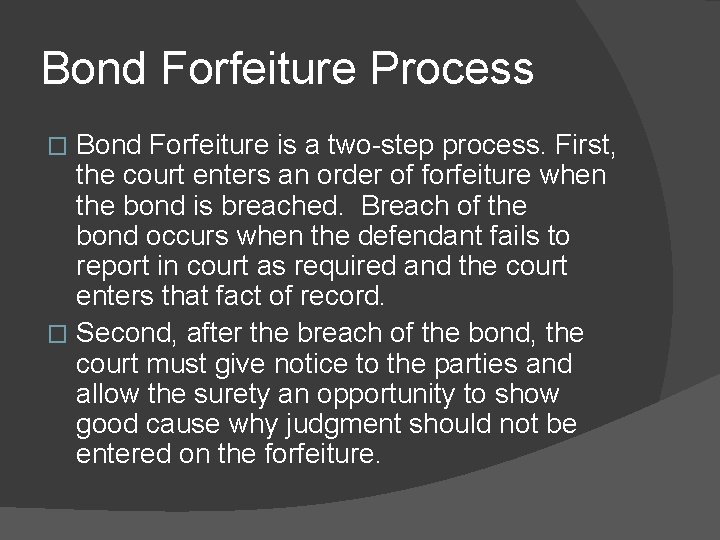 Bond Forfeiture Process Bond Forfeiture is a two-step process. First, the court enters an