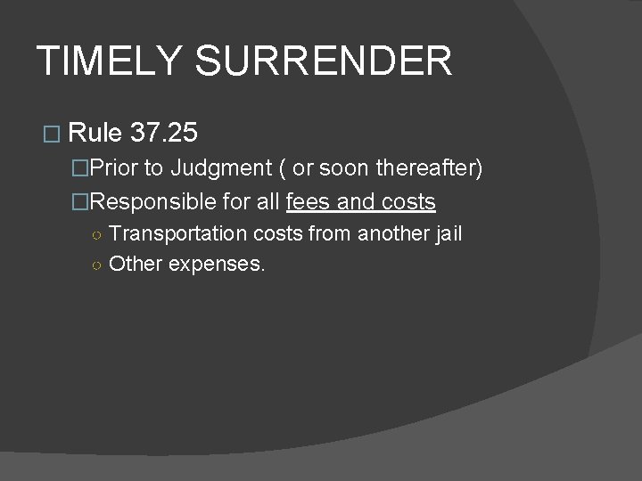 TIMELY SURRENDER � Rule 37. 25 �Prior to Judgment ( or soon thereafter) �Responsible