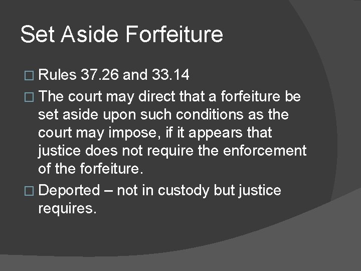 Set Aside Forfeiture � Rules 37. 26 and 33. 14 � The court may