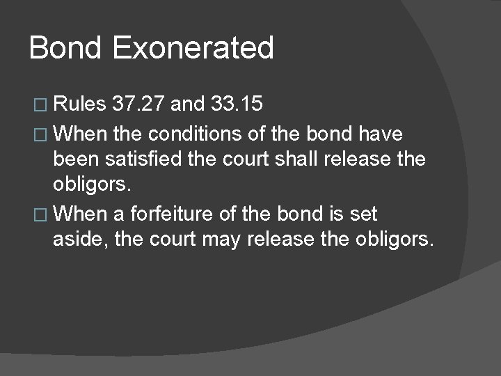 Bond Exonerated � Rules 37. 27 and 33. 15 � When the conditions of