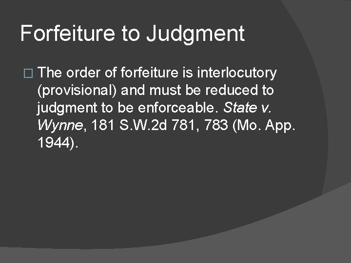 Forfeiture to Judgment � The order of forfeiture is interlocutory (provisional) and must be