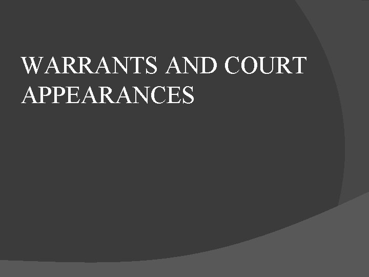 WARRANTS AND COURT APPEARANCES 