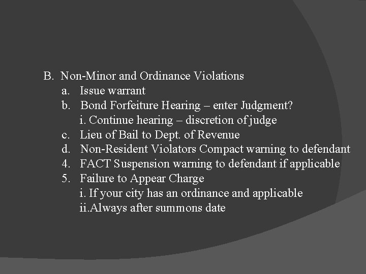 B. Non-Minor and Ordinance Violations a. Issue warrant b. Bond Forfeiture Hearing – enter