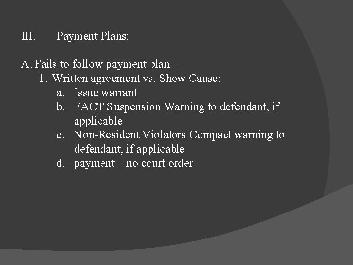 III. Payment Plans: A. Fails to follow payment plan – 1. Written agreement vs.