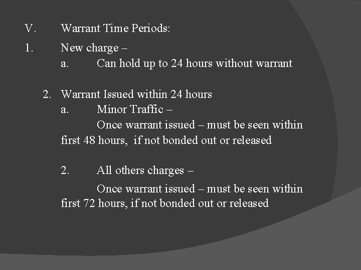 V. 1. Warrant Time Periods: New charge – a. Can hold up to 24