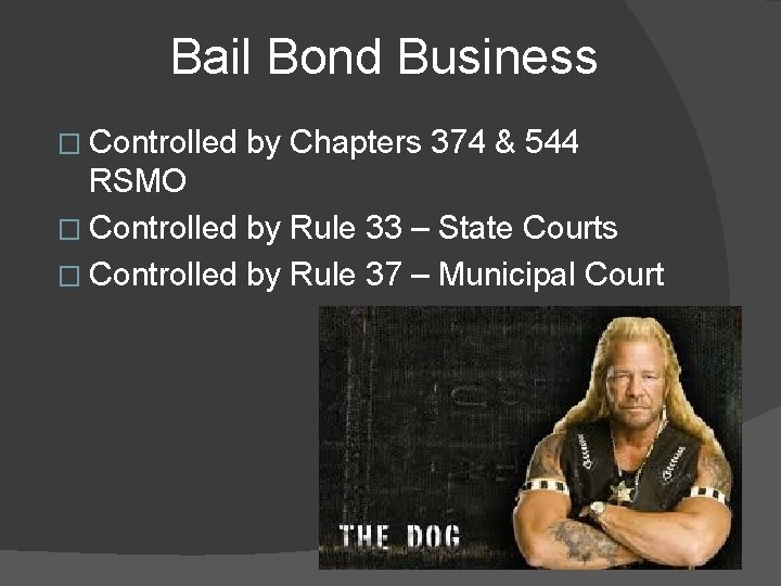 Bail Bond Business � Controlled by Chapters 374 & 544 RSMO � Controlled by