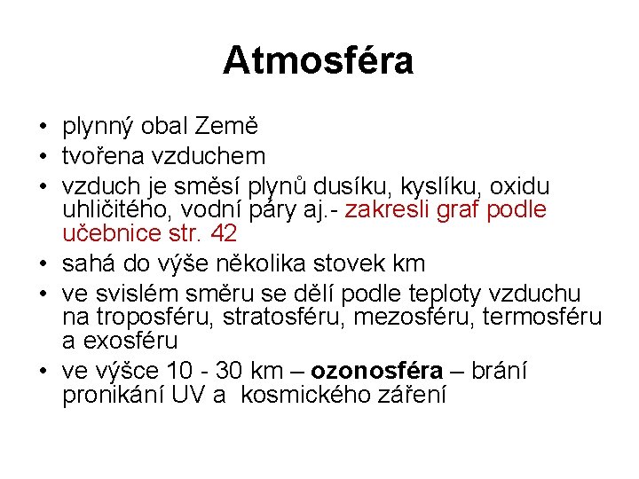 Atmosféra • plynný obal Země • tvořena vzduchem • vzduch je směsí plynů dusíku,