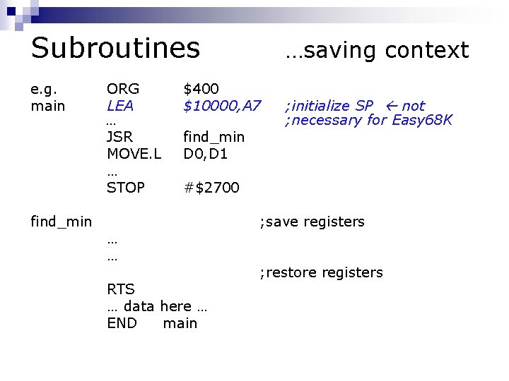 Subroutines e. g. main find_min ORG LEA … JSR MOVE. L … STOP …saving Subroutines e. g. main find_min ORG LEA … JSR MOVE. L … STOP …saving
