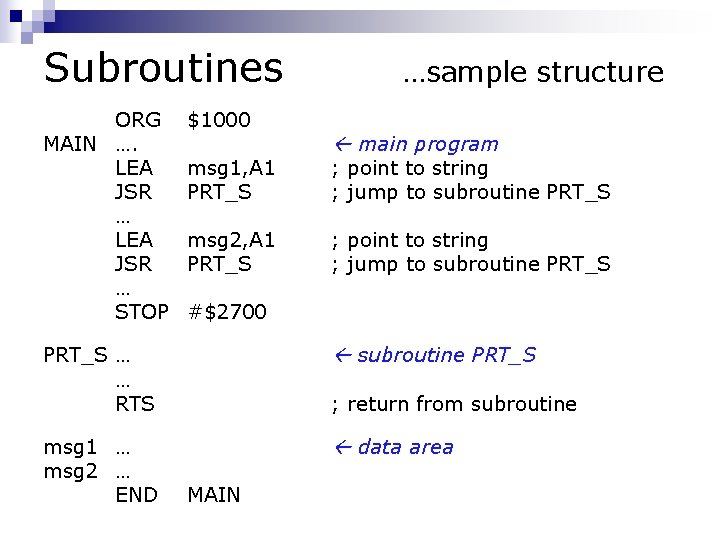 Subroutines ORG MAIN …. LEA JSR … STOP $1000 msg 1, A 1 PRT_S Subroutines ORG MAIN …. LEA JSR … STOP $1000 msg 1, A 1 PRT_S