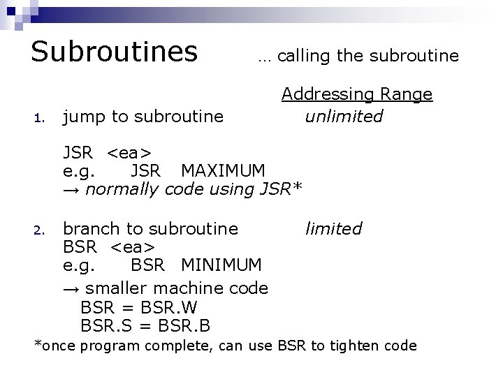Subroutines 1. … calling the subroutine jump to subroutine Addressing Range unlimited JSR <ea> Subroutines 1. … calling the subroutine jump to subroutine Addressing Range unlimited JSR <ea>