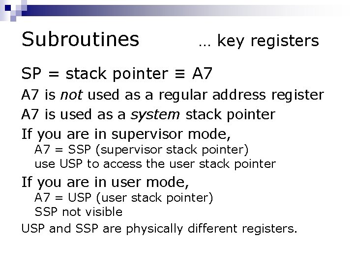 Subroutines … key registers SP = stack pointer ≡ A 7 is not used Subroutines … key registers SP = stack pointer ≡ A 7 is not used
