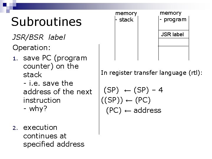 Subroutines JSR/BSR label Operation: 1. save PC (program counter) on the stack - i. Subroutines JSR/BSR label Operation: 1. save PC (program counter) on the stack - i.