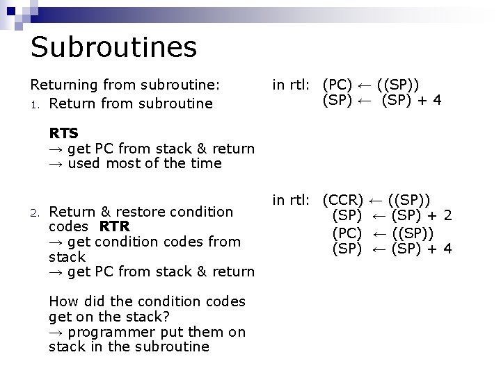 Subroutines Returning from subroutine: 1. Return from subroutine in rtl: (PC) ← ((SP)) (SP) Subroutines Returning from subroutine: 1. Return from subroutine in rtl: (PC) ← ((SP)) (SP)