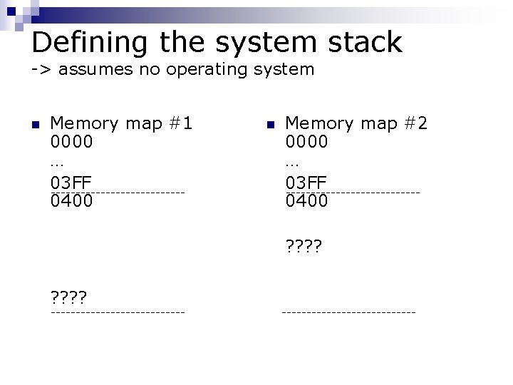Defining the system stack -> assumes no operating system n Memory map #1 0000 Defining the system stack -> assumes no operating system n Memory map #1 0000