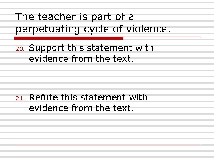 The teacher is part of a perpetuating cycle of violence. 20. 21. Support this