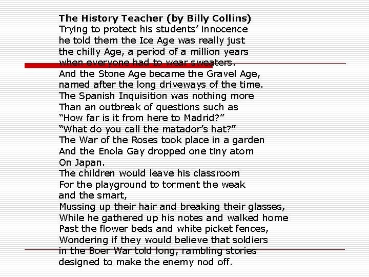 The History Teacher (by Billy Collins) Trying to protect his students’ innocence he told
