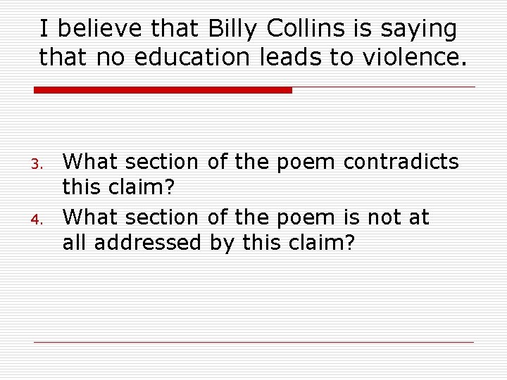 I believe that Billy Collins is saying that no education leads to violence. 3.