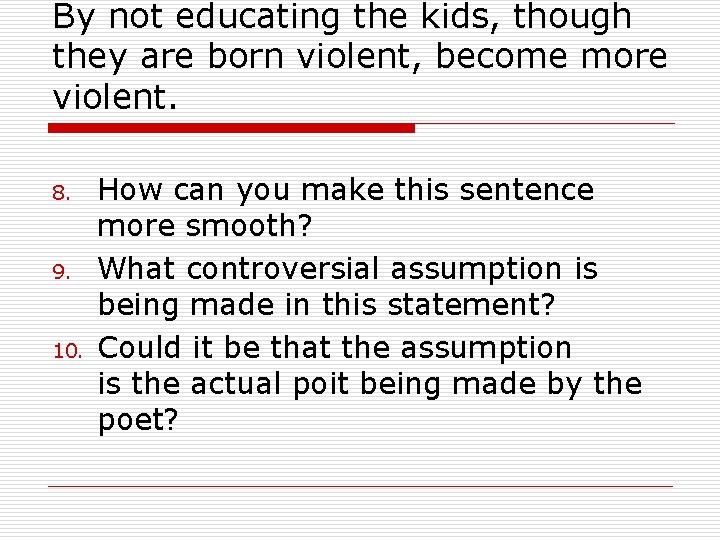 By not educating the kids, though they are born violent, become more violent. 8.