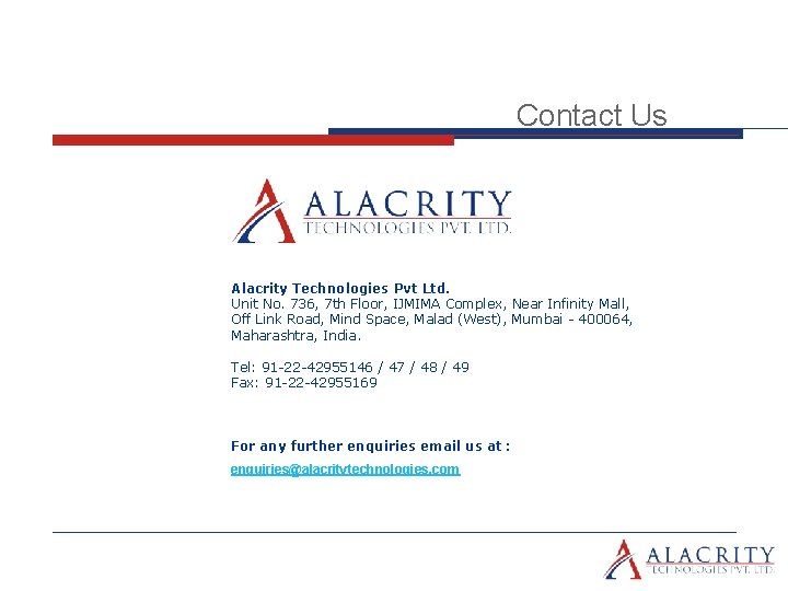  Contact Us Alacrity Technologies Pvt Ltd. Unit No. 736, 7 th Floor, IJMIMA