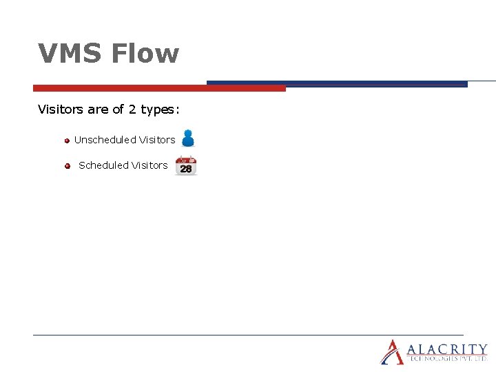 VMS Flow Visitors are of 2 types: Unscheduled Visitors Scheduled Visitors 