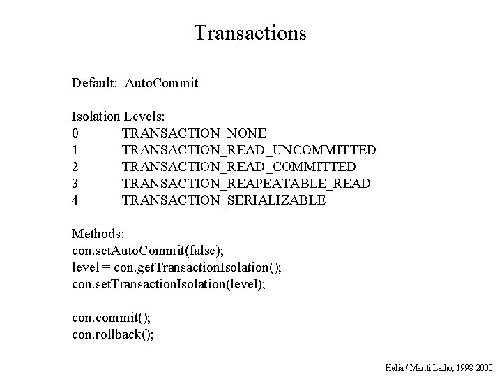 Transactions Default: Auto. Commit Isolation Levels: 0 TRANSACTION_NONE 1 TRANSACTION_READ_UNCOMMITTED 2 TRANSACTION_READ_COMMITTED 3 TRANSACTION_REAPEATABLE_READ