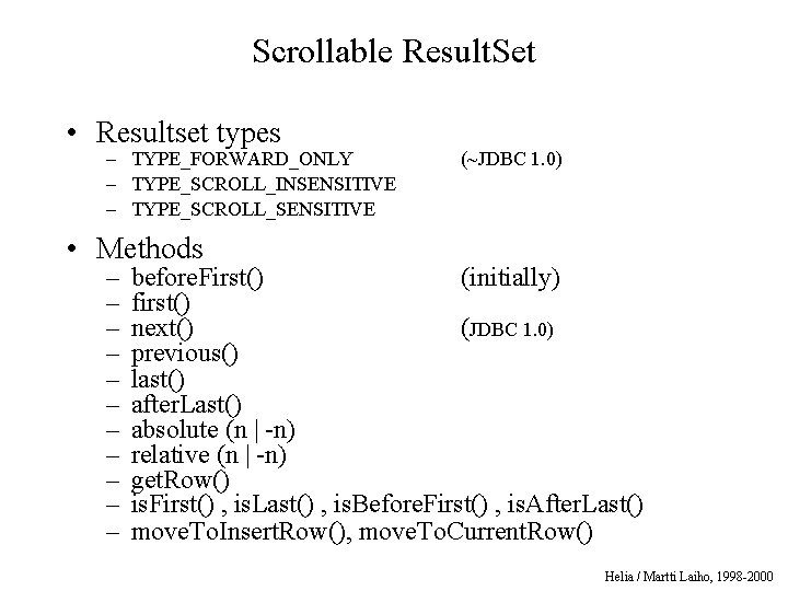 Scrollable Result. Set • Resultset types – TYPE_FORWARD_ONLY – TYPE_SCROLL_INSENSITIVE – TYPE_SCROLL_SENSITIVE (~JDBC 1.