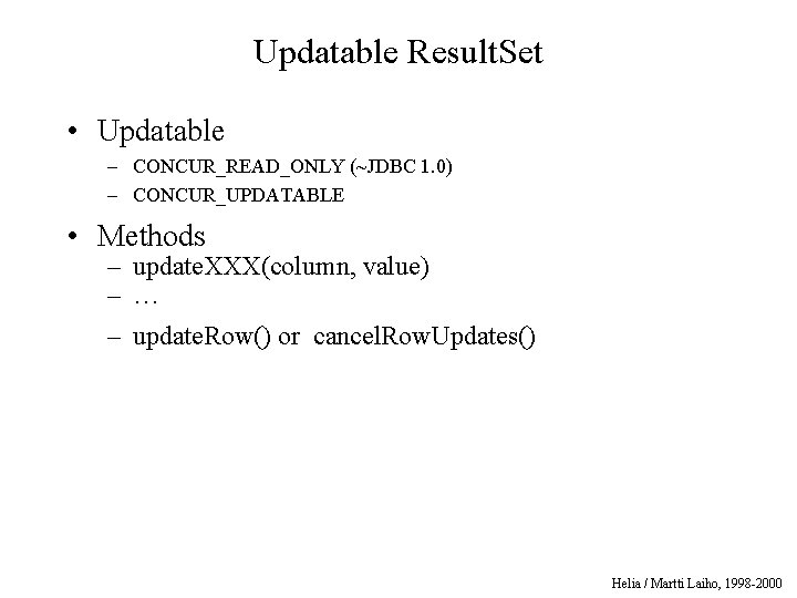 Updatable Result. Set • Updatable – CONCUR_READ_ONLY (~JDBC 1. 0) – CONCUR_UPDATABLE • Methods