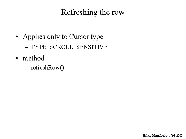 Refreshing the row • Applies only to Cursor type: – TYPE_SCROLL_SENSITIVE • method –