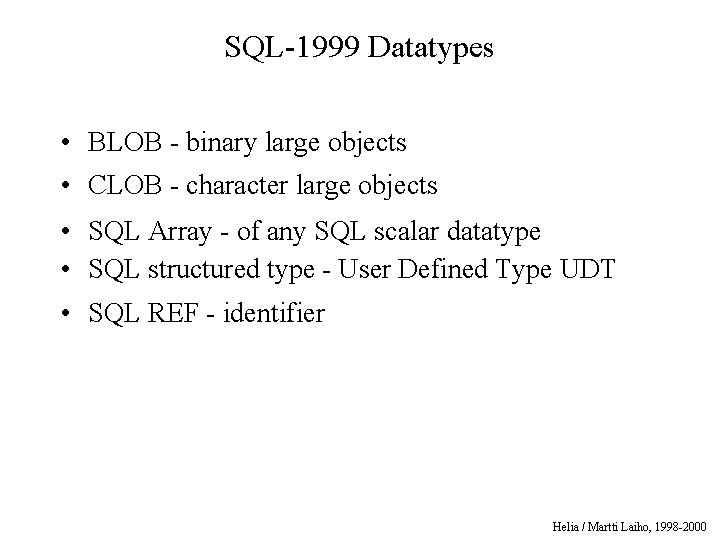 SQL-1999 Datatypes • BLOB - binary large objects • CLOB - character large objects