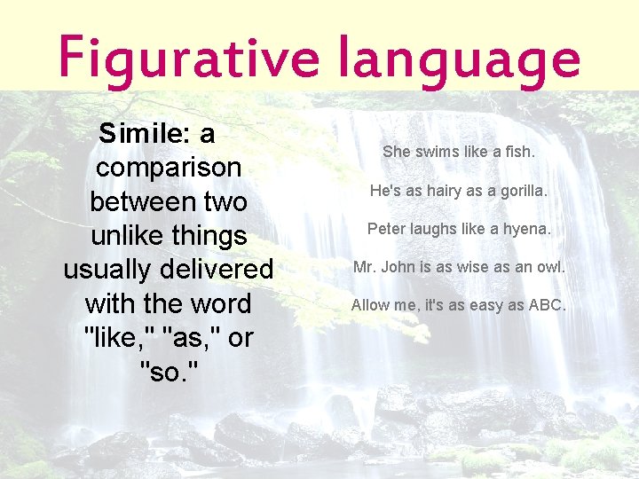 Figurative language Simile: a comparison between two unlike things usually delivered with the word