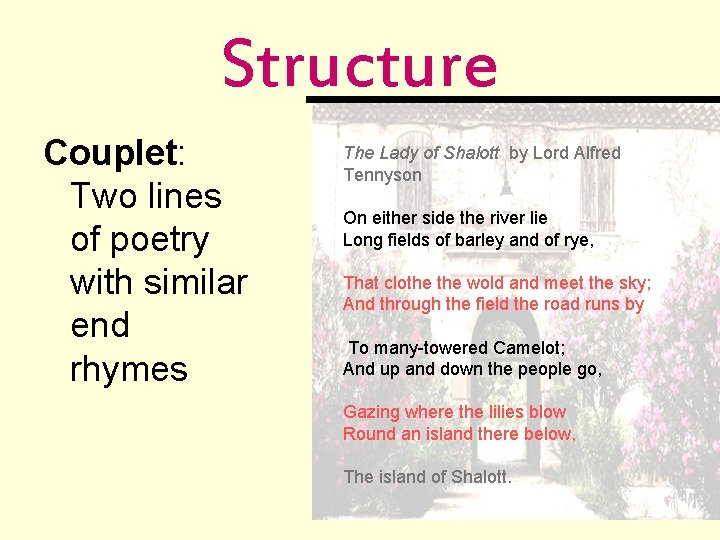 Structure Couplet: Two lines of poetry with similar end rhymes The Lady of Shalott