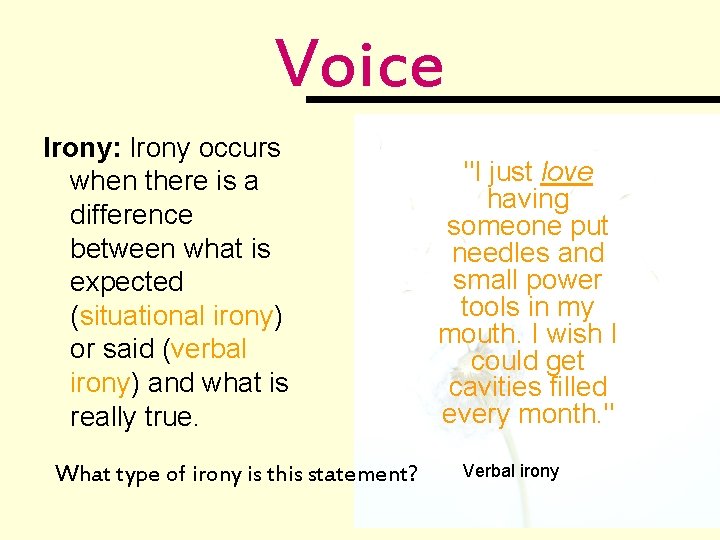 Voice Irony: Irony occurs when there is a difference between what is expected (situational