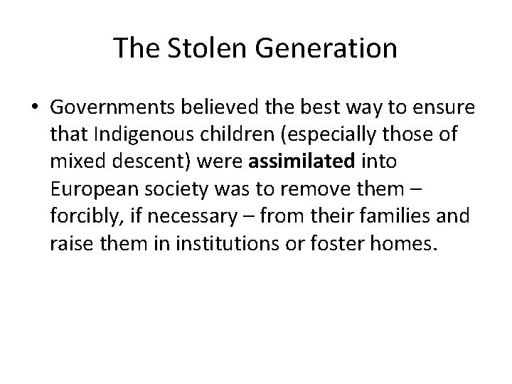 The Stolen Generation • Governments believed the best way to ensure that Indigenous children